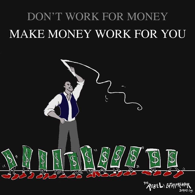 Don't work for money